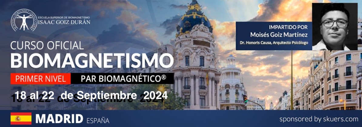 Reserva del Curso acreditado de Biomagnetismo y Par Biomagnético 1er Nivel - impartido por Moisés Goiz, Madrid del 18 al 22 de Septiembre 2024